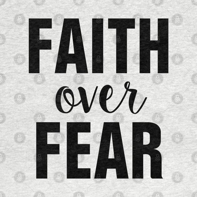 Faith Over Fear - Christian by ChristianShirtsStudios